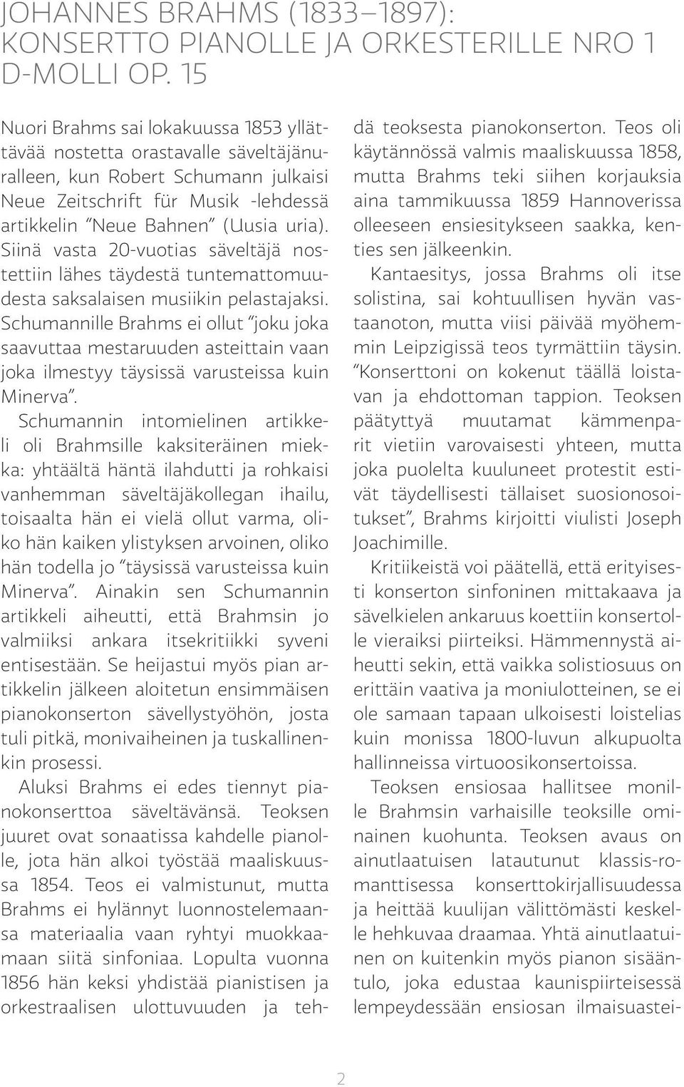 Siinä vasta 20-vuotias säveltäjä nostettiin lähes täydestä tuntemattomuudesta saksalaisen musiikin pelastajaksi.