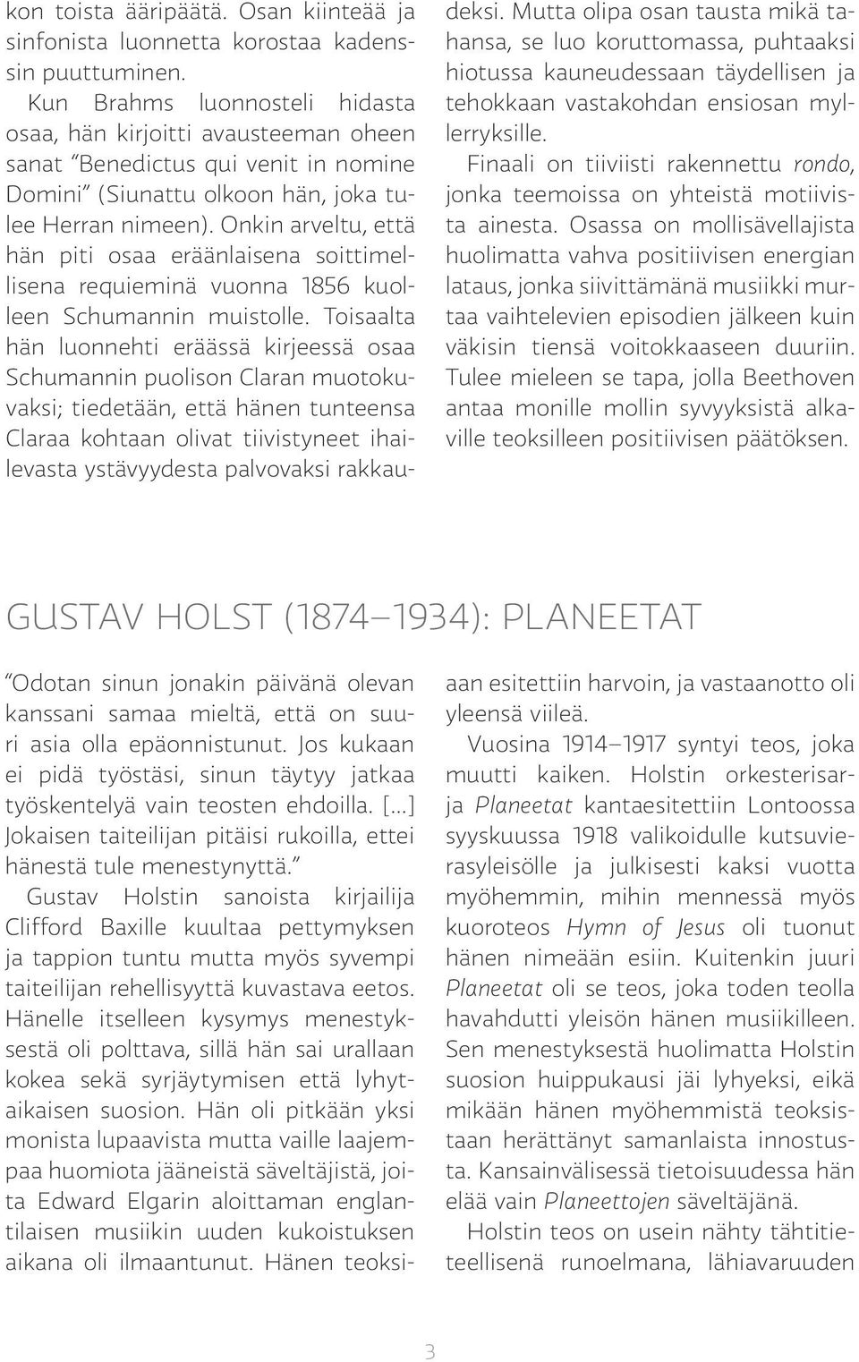 Onkin arveltu, että hän piti osaa eräänlaisena soittimellisena requieminä vuonna 1856 kuolleen Schumannin muistolle.