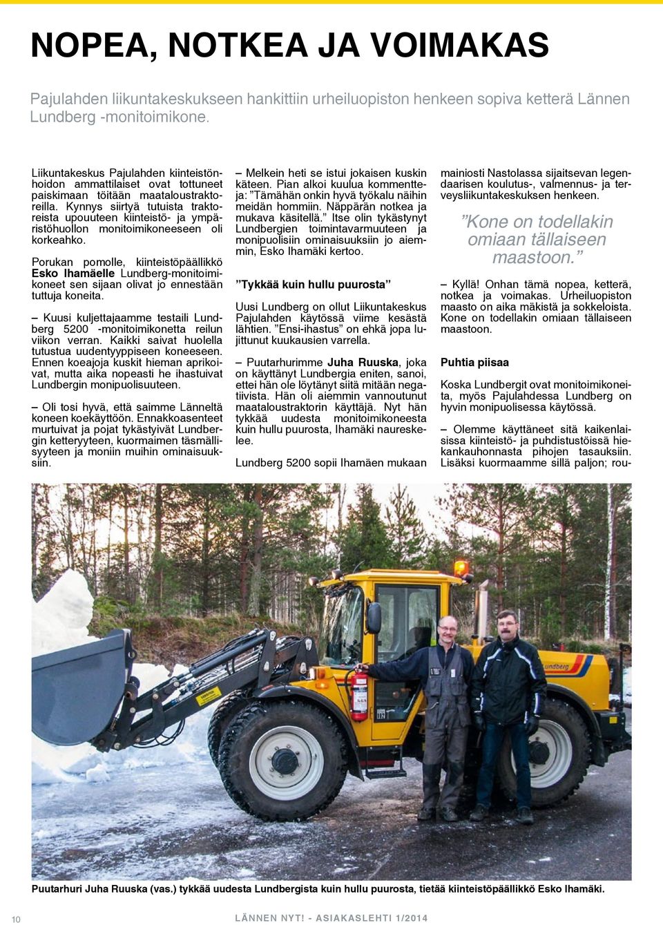 Kynnys siirtyä tutuista traktoreista upouuteen kiinteistö- ja ympäristöhuollon monitoimikoneeseen oli korkeahko.