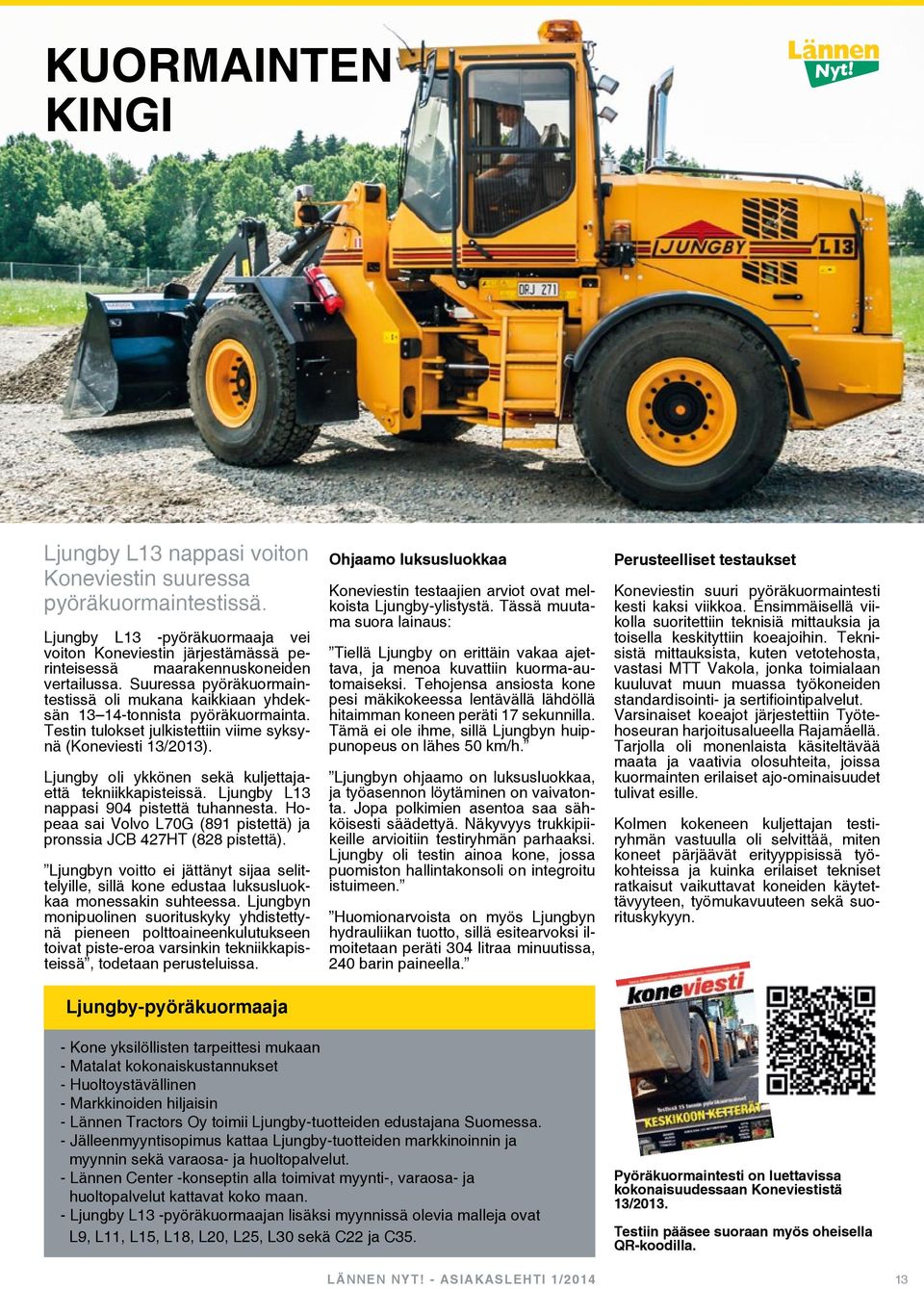 Ljungby oli ykkönen sekä kuljettajaettä tekniikkapisteissä. Ljungby L13 nappasi 904 pistettä tuhannesta. Hopeaa sai Volvo L70G (891 pistettä) ja pronssia JCB 427HT (828 pistettä).