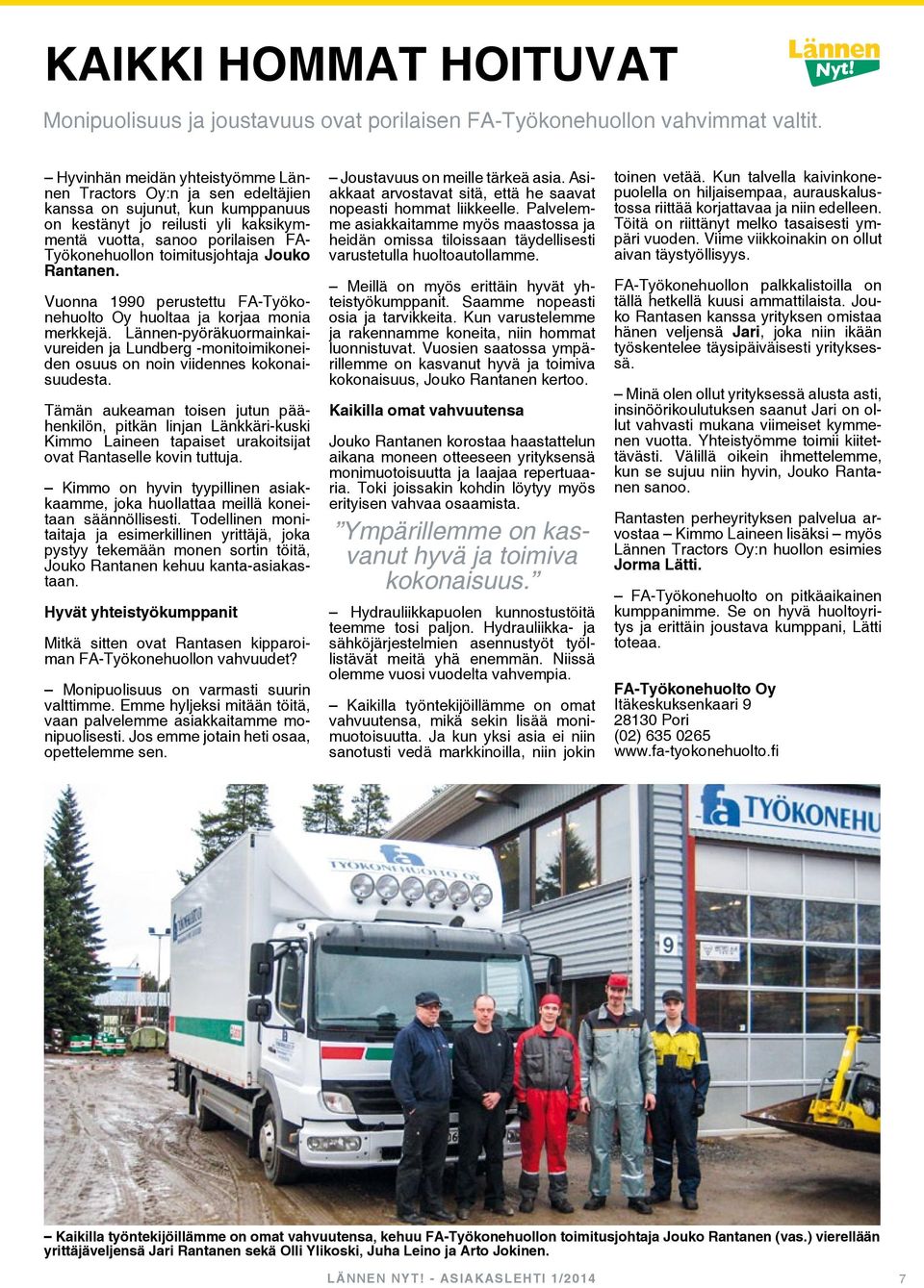 toimitusjohtaja Jouko Rantanen. Vuonna 1990 perustettu FA-Työkonehuolto Oy huoltaa ja korjaa monia merkkejä.