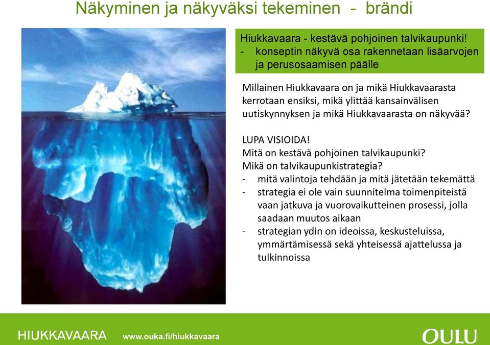 uutiskynnyksen ja mikä Hiukkavaarasta on näkyvää? LUPA VISIOIDA! Mitä on kestävä pohjoinen talvikaupunki? Mikä on talvikaupunkistrategia?