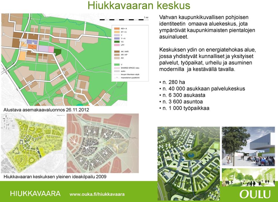 Keskuksen ydin on energiatehokas alue, jossa yhdistyvät kunnalliset ja yksityiset palvelut, työpaikat, urheilu ja