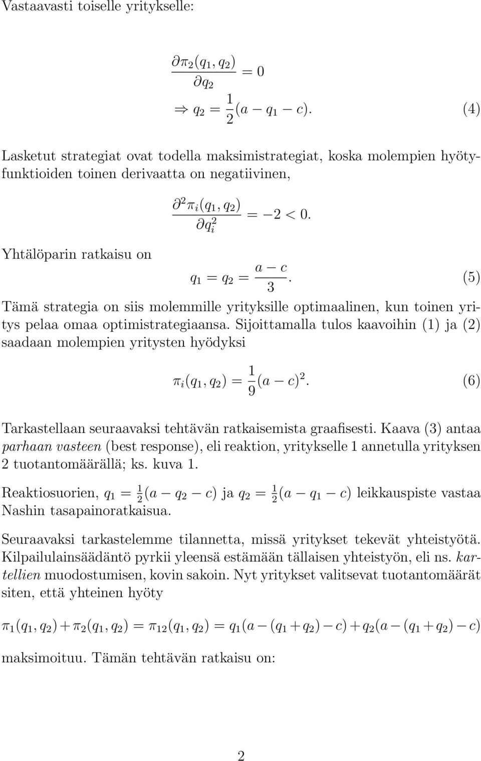 (5) Tämä strategia on siis molemmille yrityksille optimaalinen, kun toinen yritys pelaa omaa optimistrategiaansa.