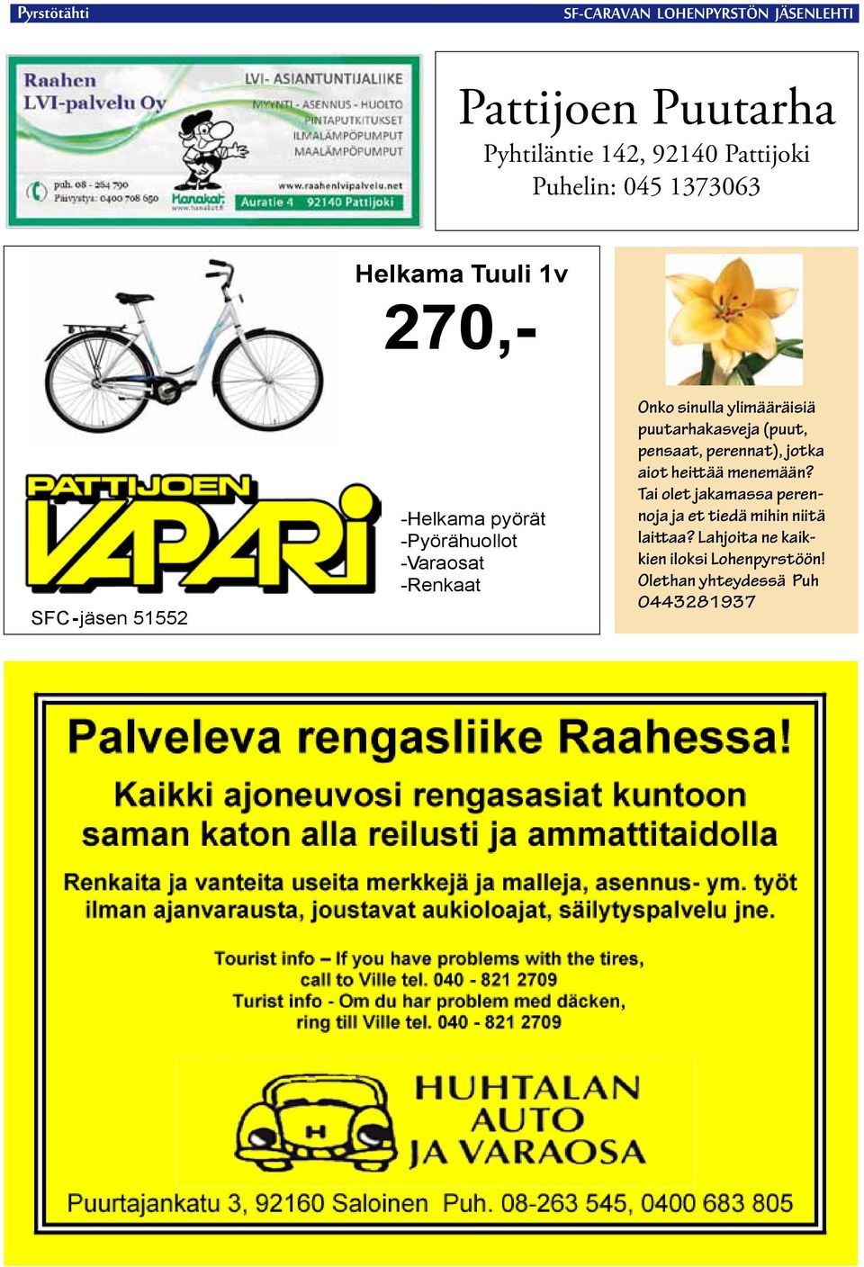puutarhakasveja (puut, pensaat, perennat), jotka aiot heittää menemään?