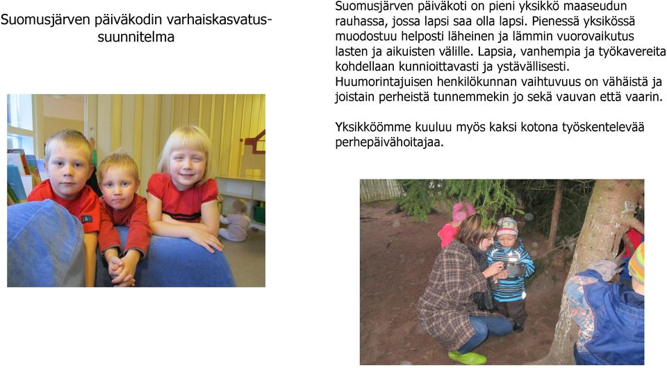 Lapsia, vanhempia ja työkavereita kohdellaan kunnioittavasti ja ystävällisesti.