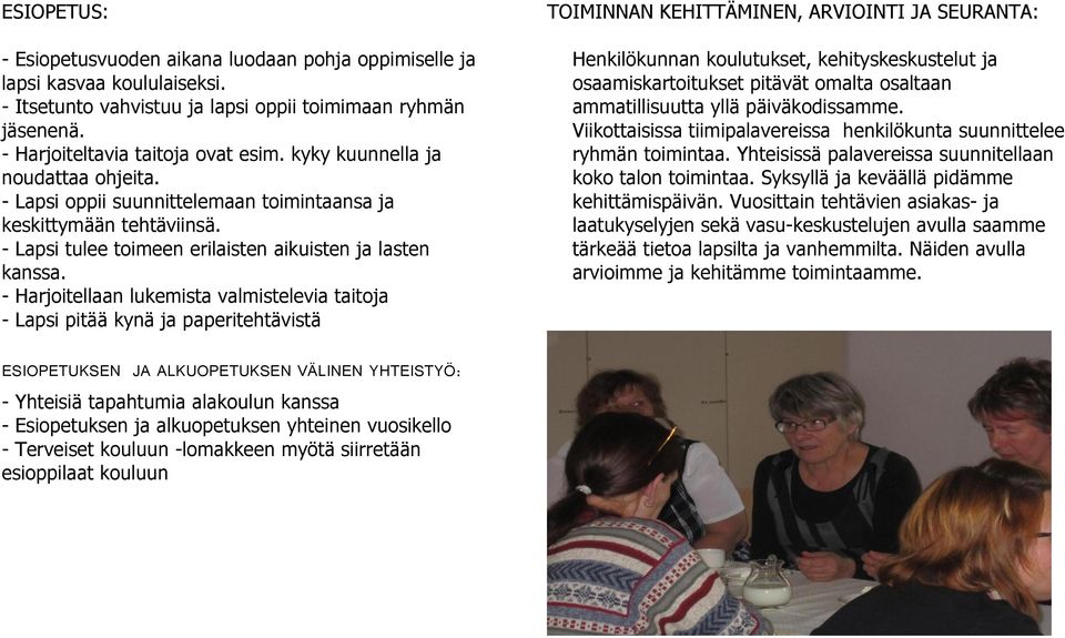 - Harjoitellaan lukemista valmistelevia taitoja - Lapsi pitää kynä ja paperitehtävistä TOIMINNAN KEHITTÄMINEN, ARVIOINTI JA SEURANTA: Henkilökunnan koulutukset, kehityskeskustelut ja
