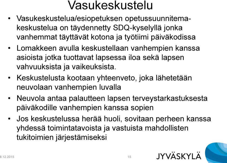 Keskustelusta kootaan yhteenveto, joka lähetetään neuvolaan vanhempien luvalla Neuvola antaa palautteen lapsen terveystarkastuksesta päiväkodille