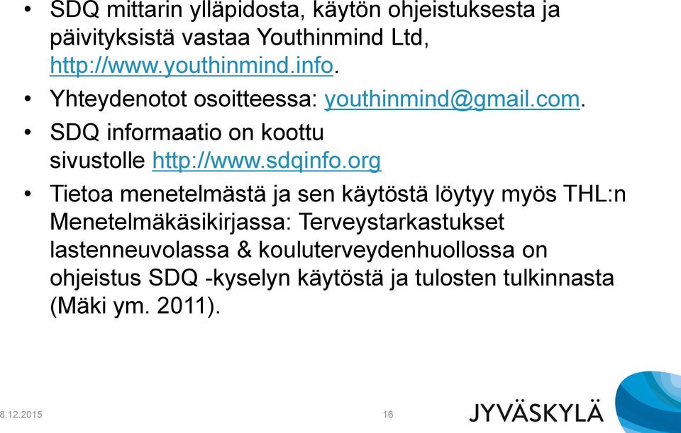 org Tietoa menetelmästä ja sen käytöstä löytyy myös THL:n Menetelmäkäsikirjassa: Terveystarkastukset