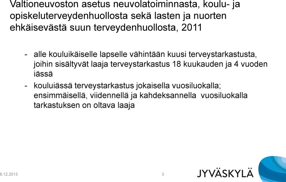 joihin sisältyvät laaja terveystarkastus 18 kuukauden ja 4 vuoden iässä - kouluiässä terveystarkastus