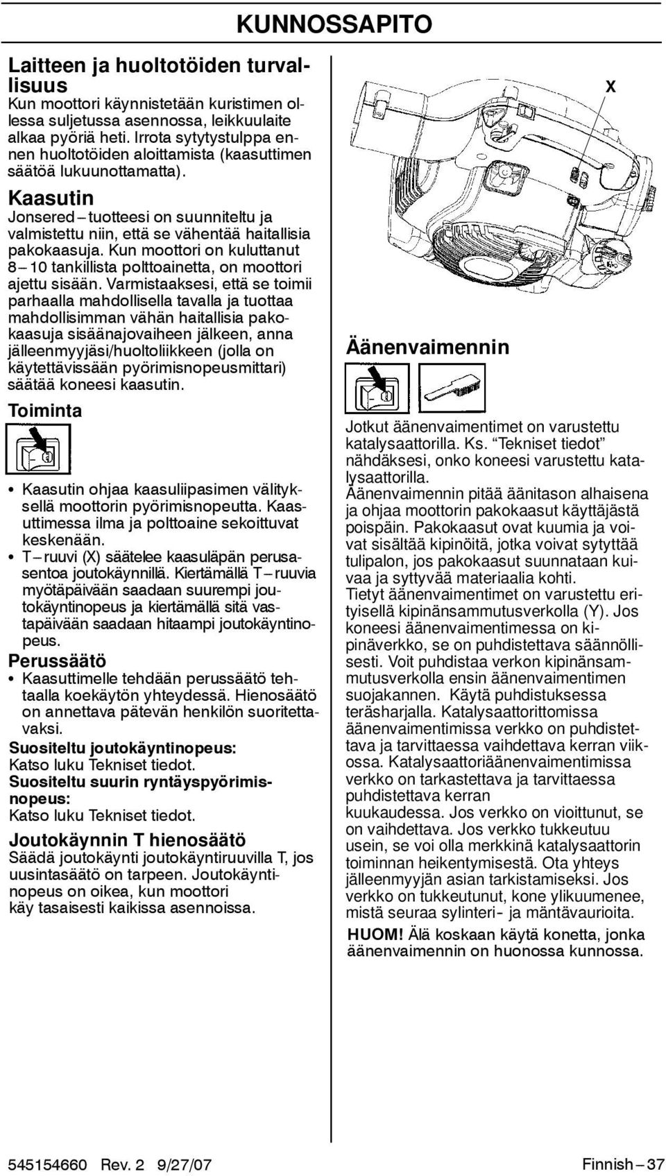 Kun moottori on kuluttanut 8---10 tankillista polttoainetta, on moottori ajettu sisään.