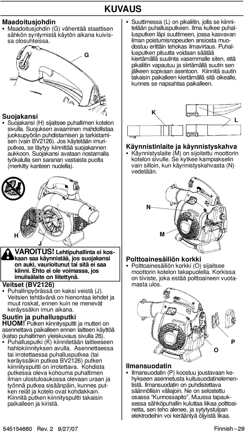 Puhallusputken pituutta voidaan säätää kiertämällä suutinta vasemmalle siten, että pikaliitin vapautuu ja siirtämällä suutin sen jälkeen sopivaan asentoon.