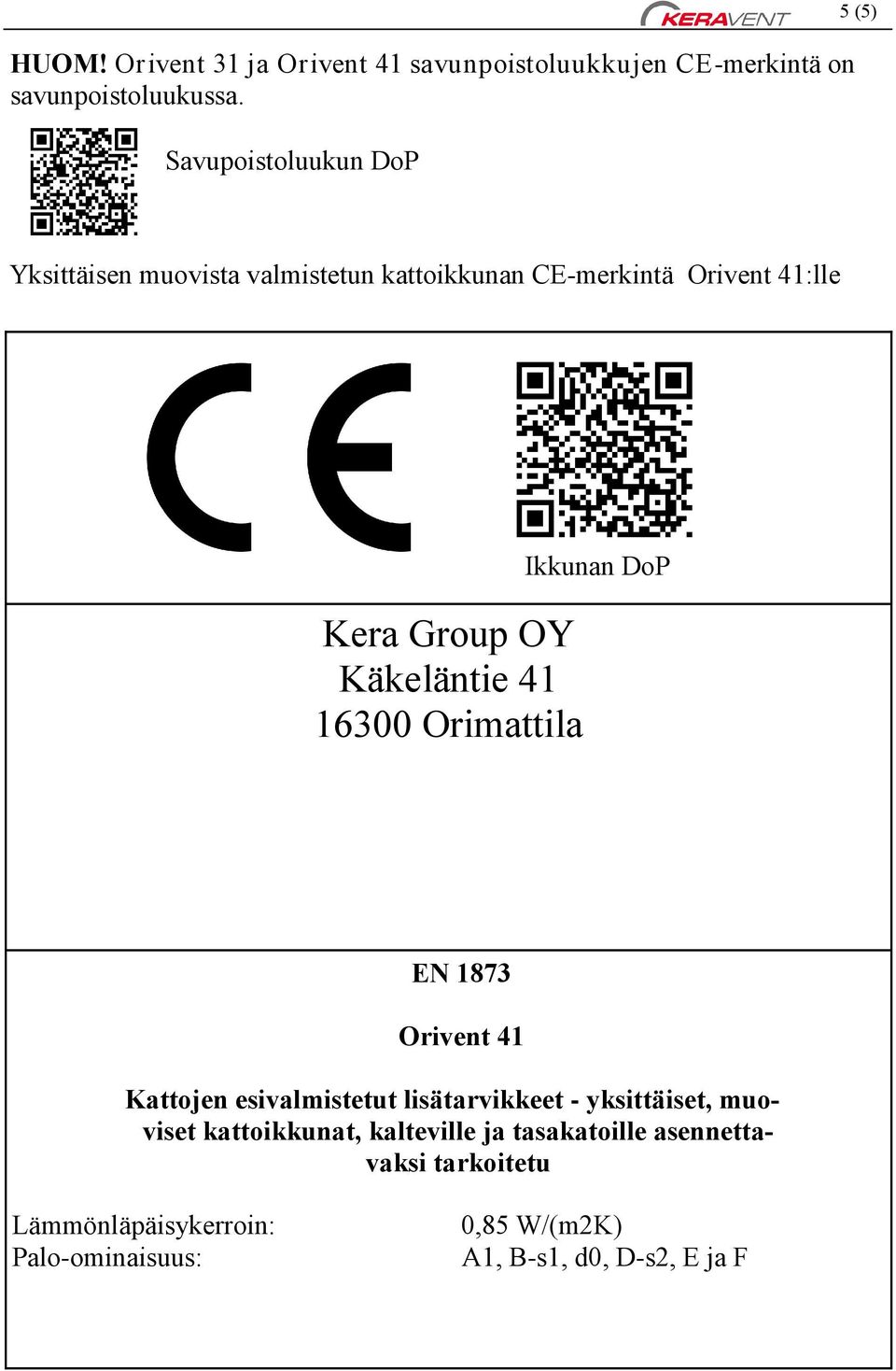 Käkeläntie 41 16300 Orimattila Ikkunan DoP EN 1873 Orivent 41 Kattojen esivalmistetut lisätarvikkeet - yksittäiset,