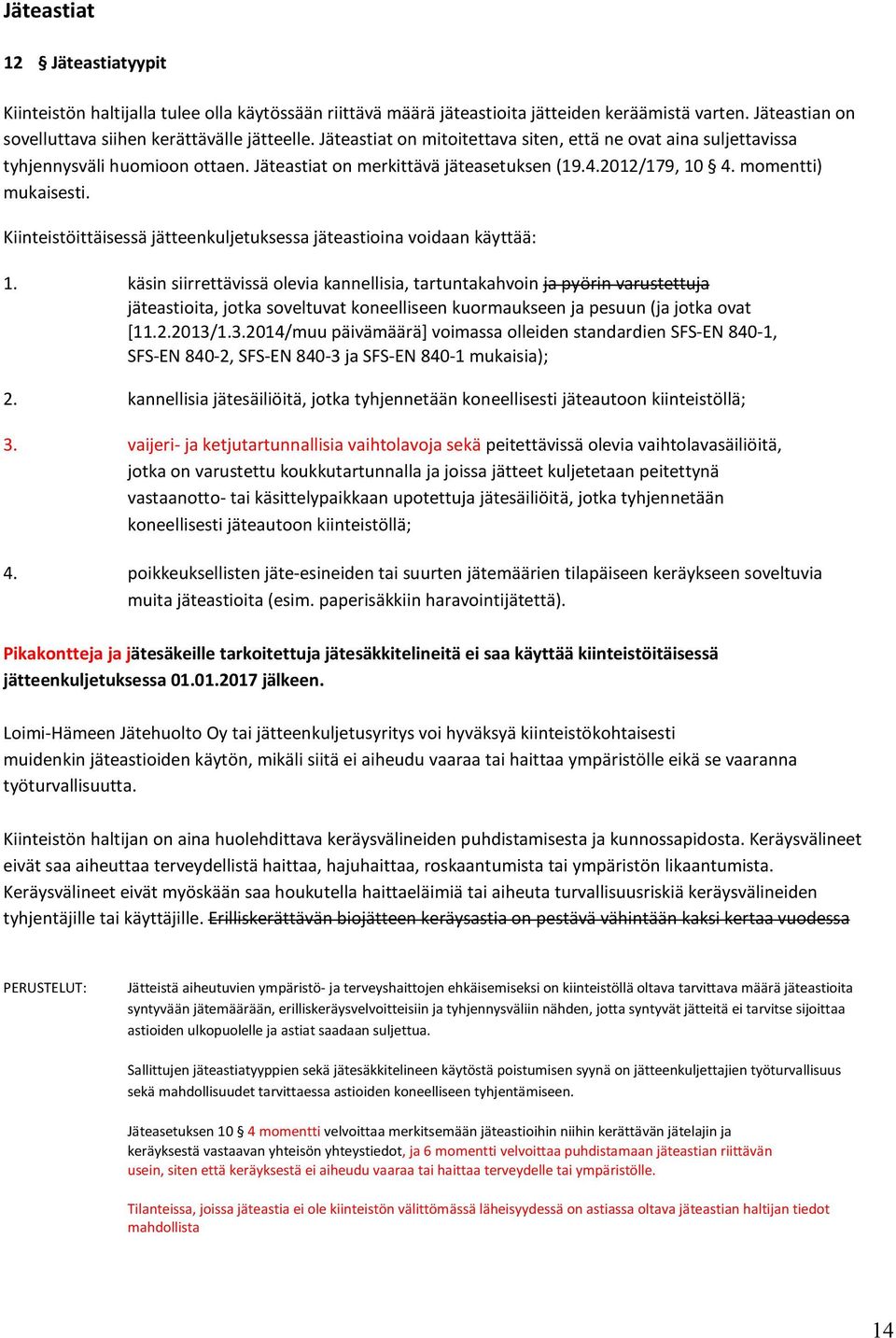 Kiinteistöittäisessä jätteenkuljetuksessa jäteastioina voidaan käyttää: 1.