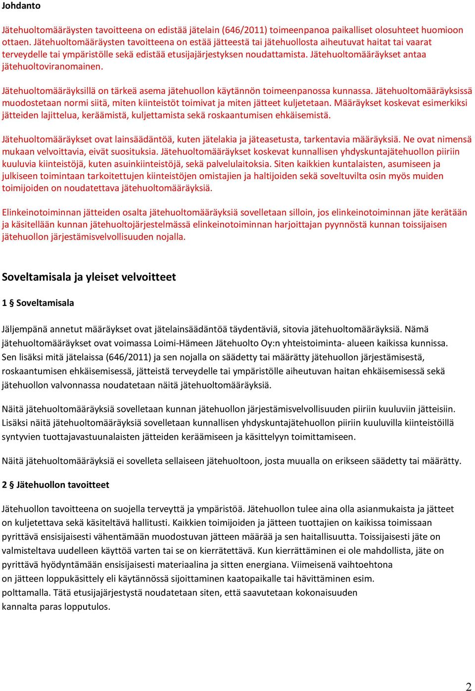 Jätehuoltomääräykset antaa jätehuoltoviranomainen. Jätehuoltomääräyksillä on tärkeä asema jätehuollon käytännön toimeenpanossa kunnassa.