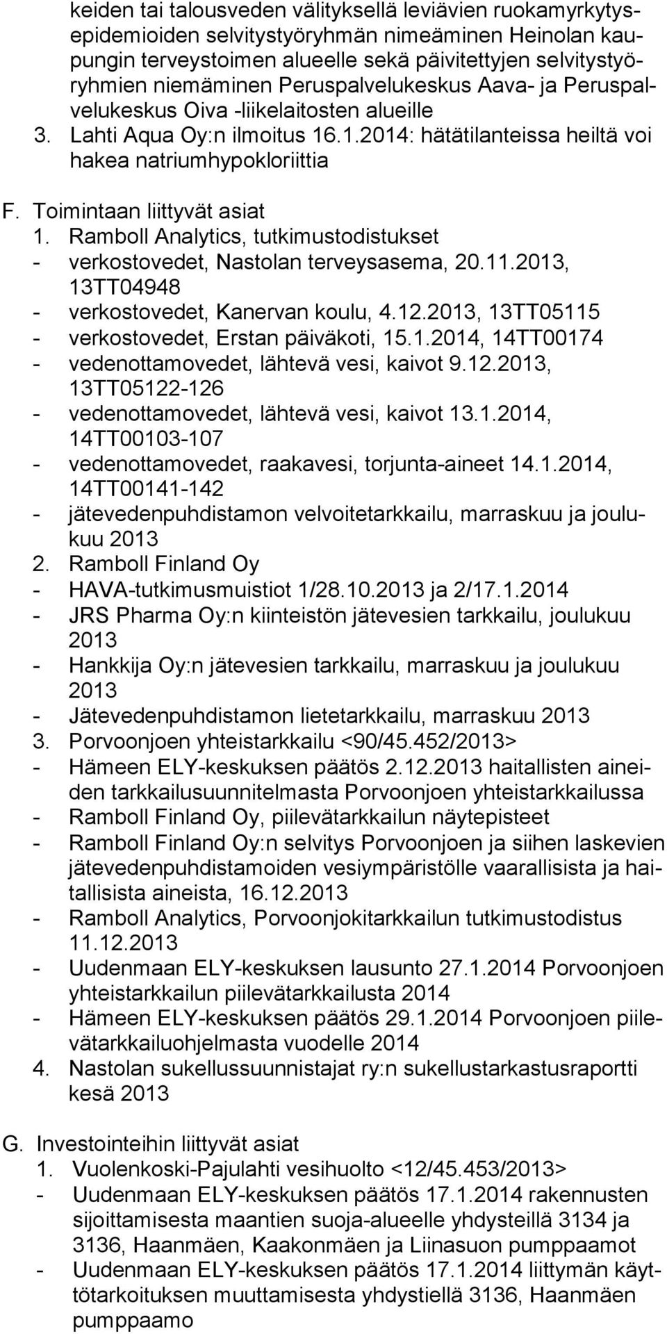 Toimintaan liittyvät asiat 1. Ramboll Analytics, tutkimustodistukset - verkostovedet, Nastolan terveysasema, 20.11., 13TT04948 - verkostovedet, Kanervan koulu, 4.12.