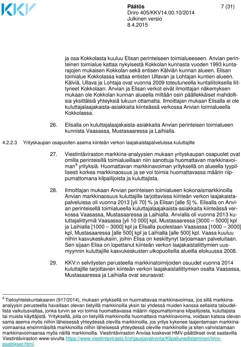 Elisan toimialue Kokkolassa kattaa entisten Ullavan ja Lohtajan kuntien alueen. Kälviä, Ullava ja Lohtaja ovat vuonna 2009 toteutuneella kuntaliitoksella liittyneet Kokkolaan.