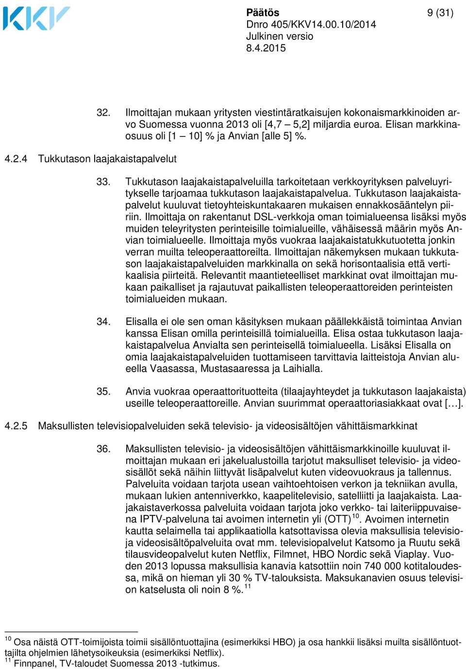 Tukkutason laajakaistapalvelut kuuluvat tietoyhteiskuntakaaren mukaisen ennakkosääntelyn piiriin.