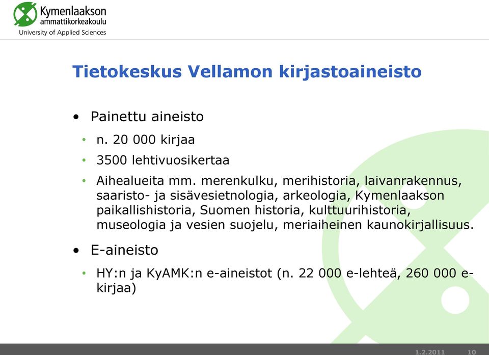 merenkulku, merihistoria, laivanrakennus, saaristo- ja sisävesietnologia, arkeologia, Kymenlaakson