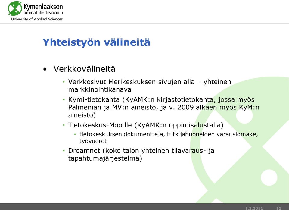 ja v. 2009 alkaen myös KyM:n aineisto) Tietokeskus-Moodle (KyAMK:n oppimisalustalla) tietokeskuksen