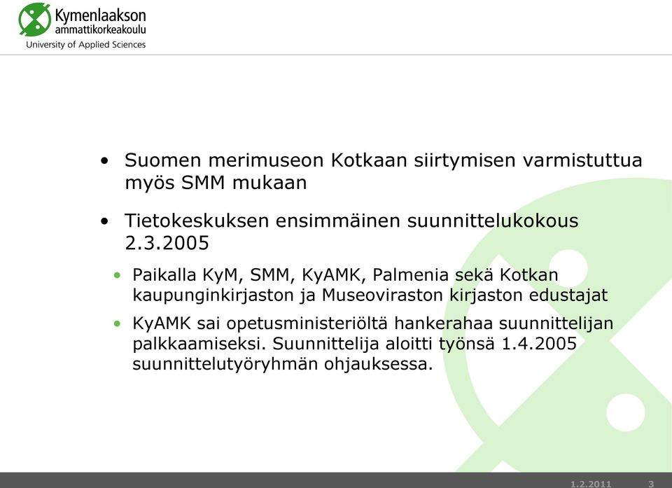 2005 Paikalla KyM, SMM, KyAMK, Palmenia sekä Kotkan kaupunginkirjaston ja Museoviraston