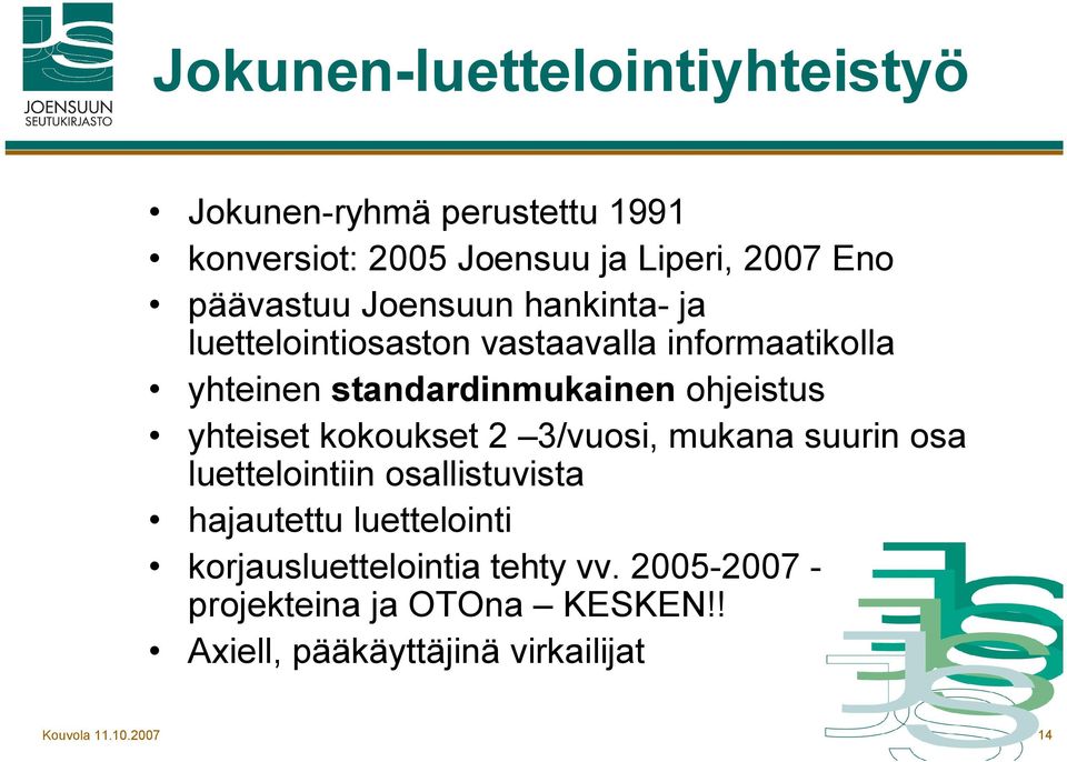 ohjeistus yhteiset kokoukset 2 3/vuosi, mukana suurin osa luettelointiin osallistuvista hajautettu luettelointi