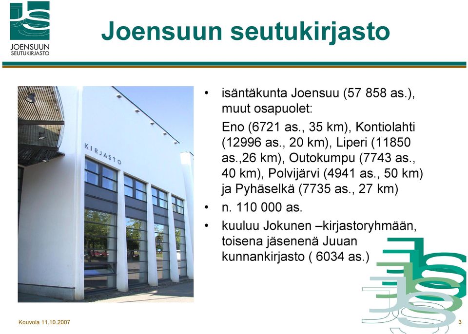 , 40 km), Polvijärvi (4941 as., 50 km) ja Pyhäselkä (7735 as., 27 km) n. 110 000 as.