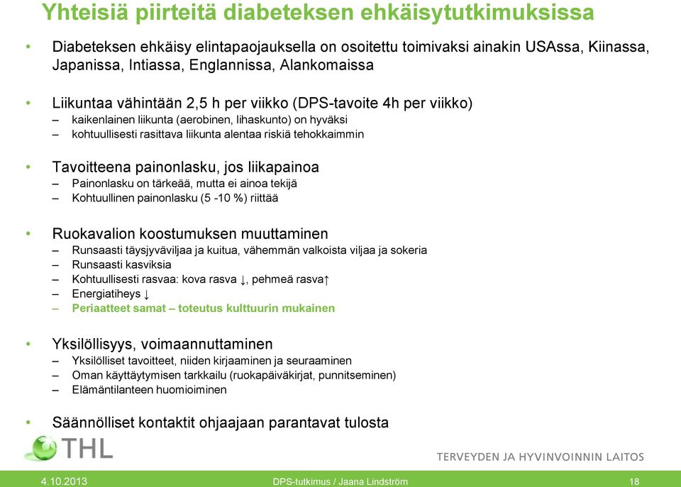 jos liikapainoa Painonlasku on tärkeää, mutta ei ainoa tekijä Kohtuullinen painonlasku (5-1 %) riittää Ruokavalion koostumuksen muuttaminen Runsaasti täysjyväviljaa ja kuitua, vähemmän valkoista