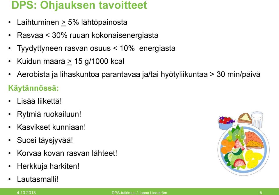 parantavaa ja/tai hyötyliikuntaa > 3 min/päivä Käytännössä: Lisää liikettä! Rytmiä ruokailuun!