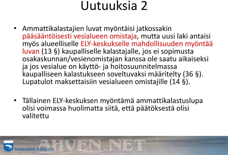 aikaiseksi ja jos vesialue on käyttö- ja hoitosuunnitelmassa kaupalliseen kalastukseen soveltuvaksi määritelty (36 ).