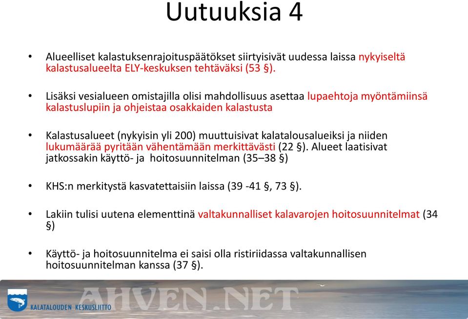 kalatalousalueiksi ja niiden lukumäärää pyritään vähentämään merkittävästi (22 ).