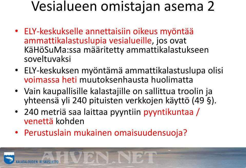 heti muutoksenhausta huolimatta Vain kaupallisille kalastajille on sallittua troolin ja yhteensä yli 240 pituisten