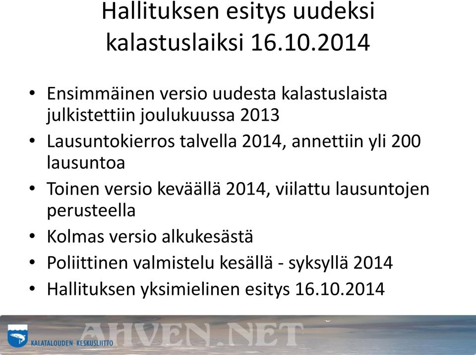 Lausuntokierros talvella 2014, annettiin yli 200 lausuntoa Toinen versio keväällä 2014,