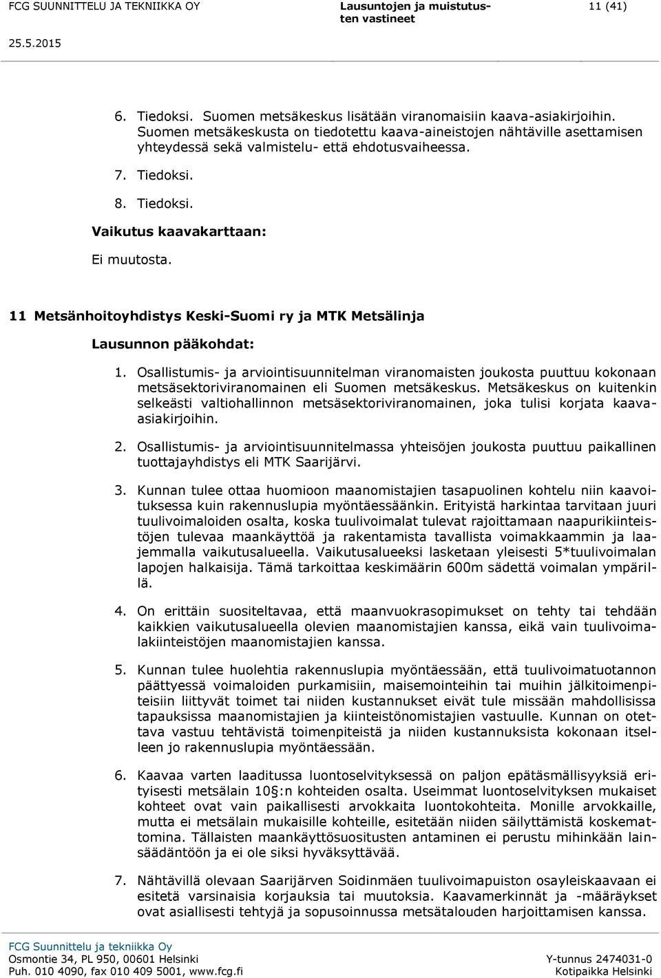 11 Metsänhoitoyhdistys Keski-Suomi ry ja MTK Metsälinja Lausunnon pääkohdat: 1.