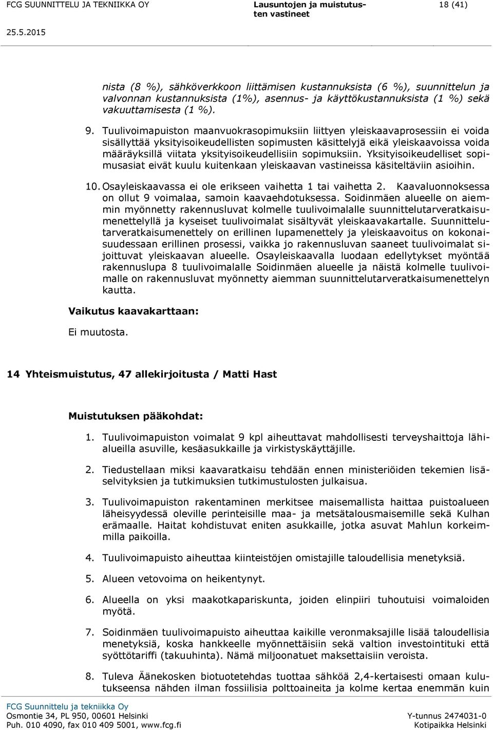 yksityisoikeudellisiin sopimuksiin. Yksityisoikeudelliset sopimusasiat eivät kuulu kuitenkaan yleiskaavan vastineissa käsiteltäviin asioihin. 10.