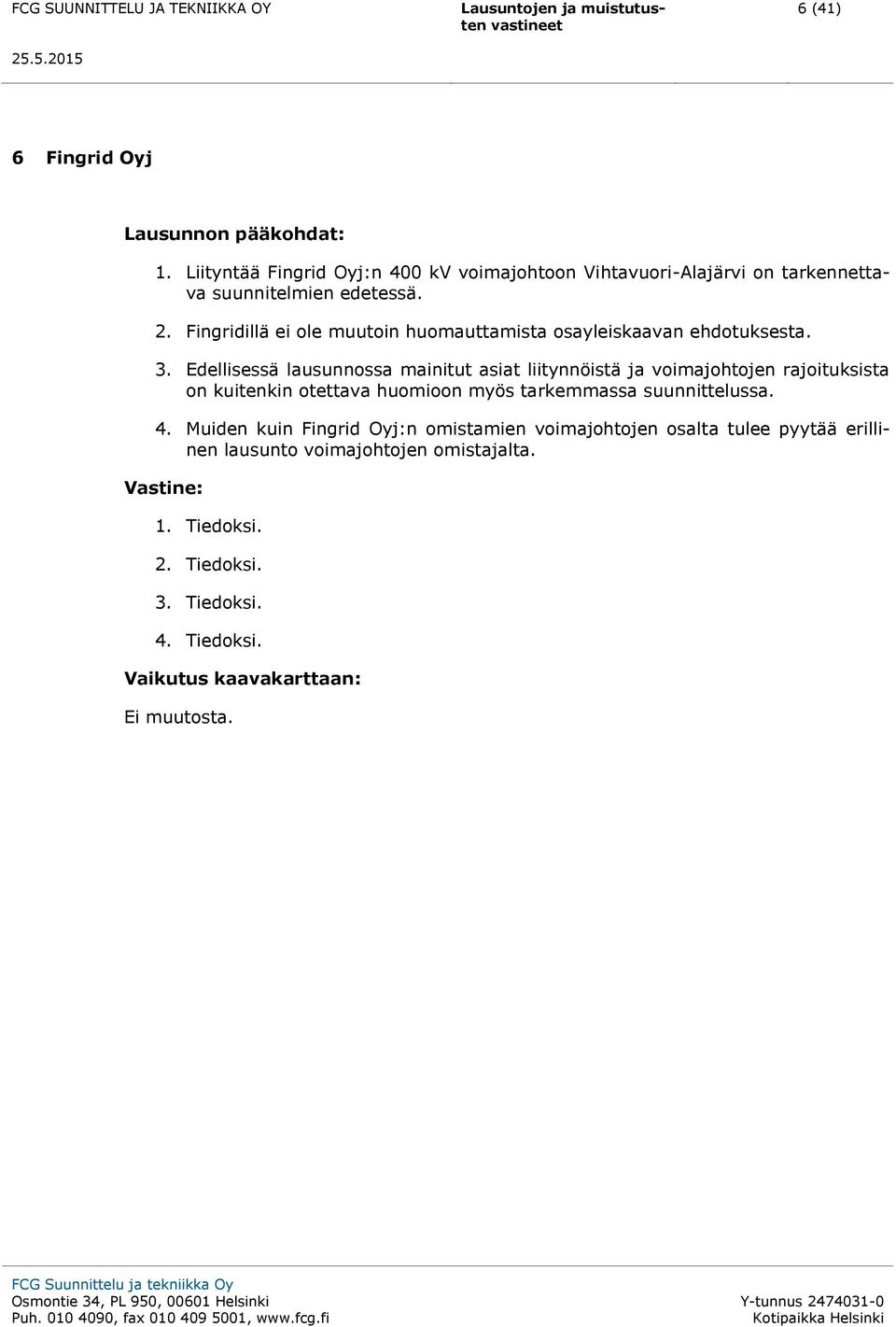 Fingridillä ei ole muutoin huomauttamista osayleiskaavan ehdotuksesta. 3.