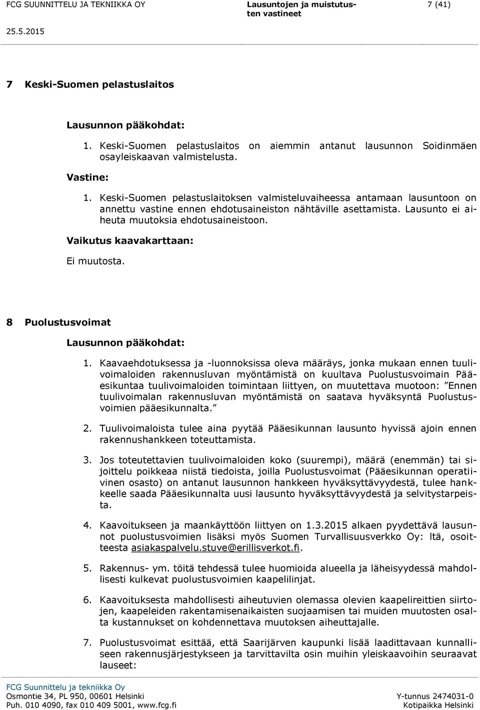 Vaikutus kaavakarttaan: Ei muutosta. 8 Puolustusvoimat Lausunnon pääkohdat: 1.