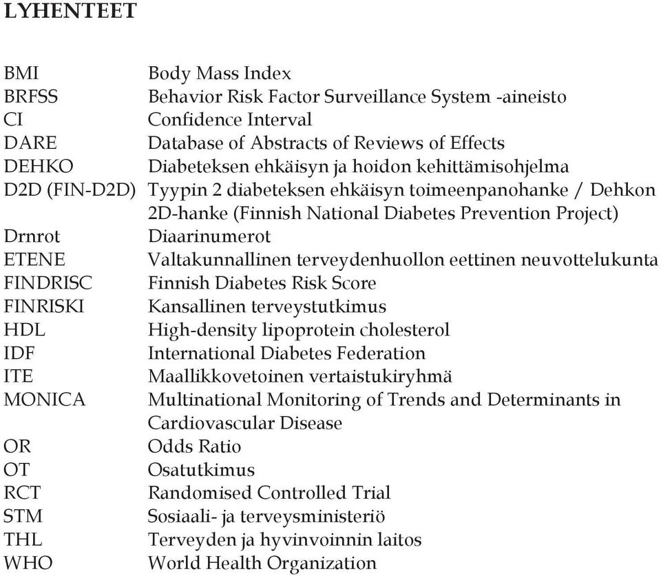 terveydenhuollon eettinen neuvottelukunta FINDRISC Finnish Diabetes Risk Score FINRISKI Kansallinen terveystutkimus HDL High-density lipoprotein cholesterol IDF International Diabetes Federation ITE