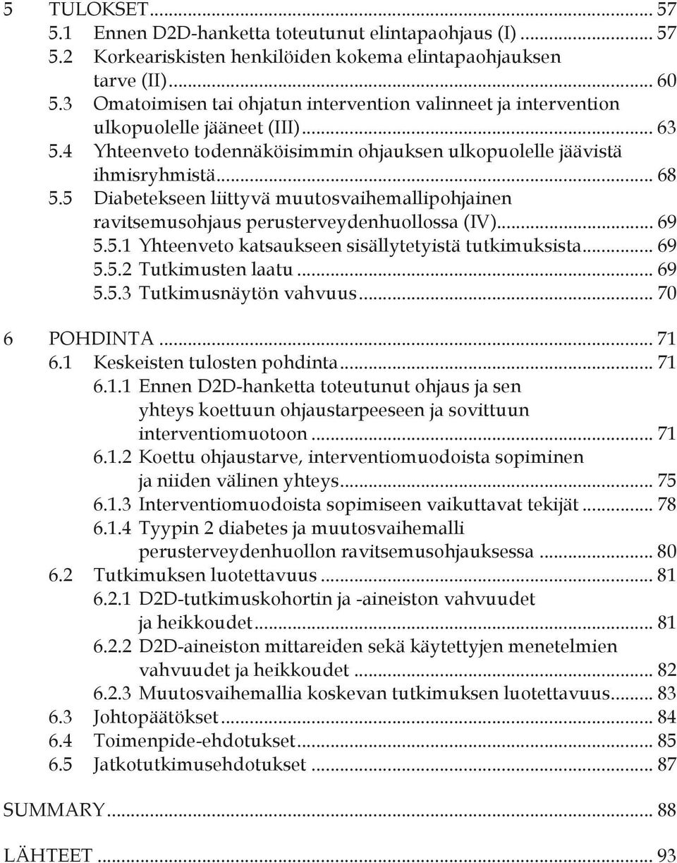 5 Diabetekseen liittyvä muutosvaihemallipohjainen ravitsemusohjaus perusterveydenhuollossa (IV)... 69 5.5.1 Yhteenveto katsaukseen sisällytetyistä tutkimuksista... 69 5.5.2 Tutkimusten laatu... 69 5.5.3 Tutkimusnäytön vahvuus.