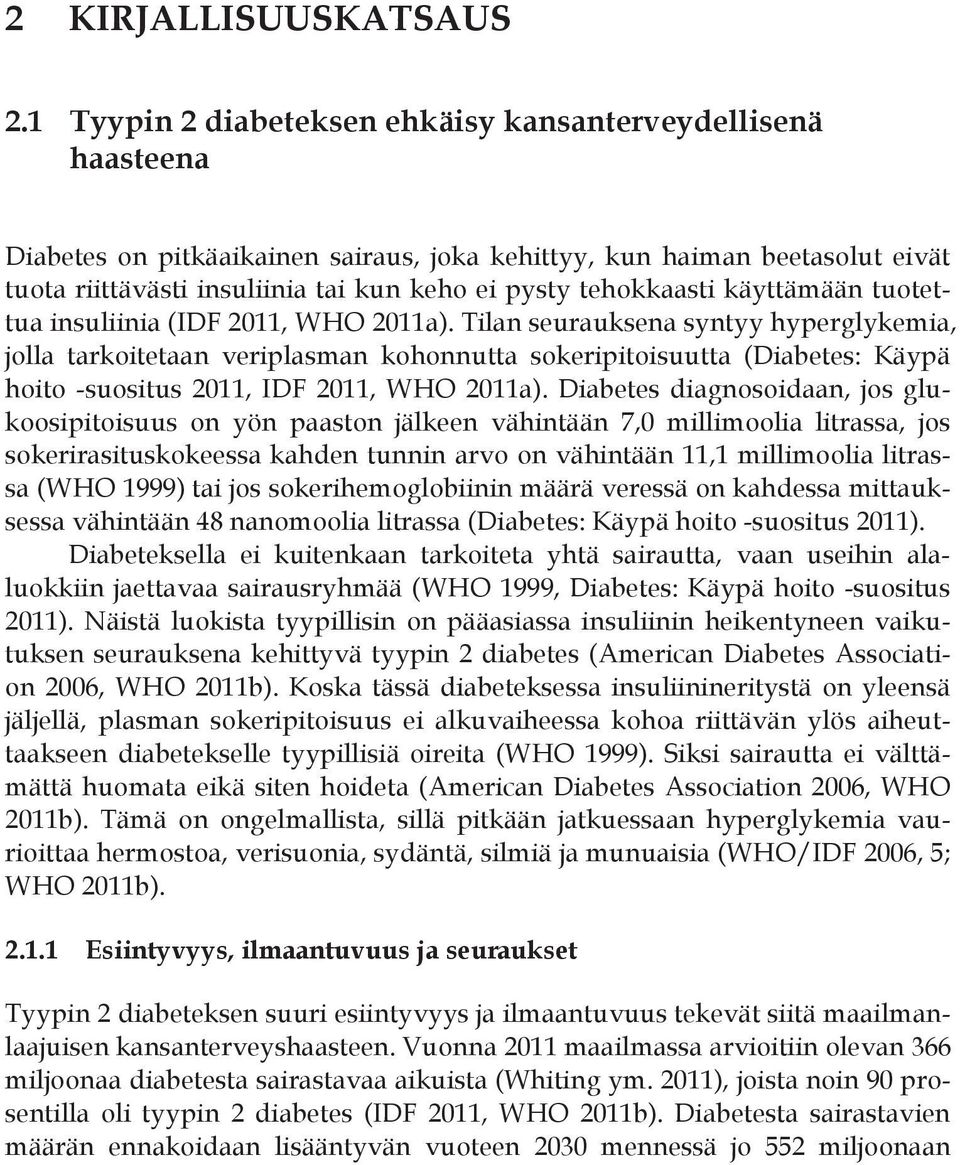 tehokkaasti käyttämään tuotettua insuliinia (IDF 2011, WHO 2011a).