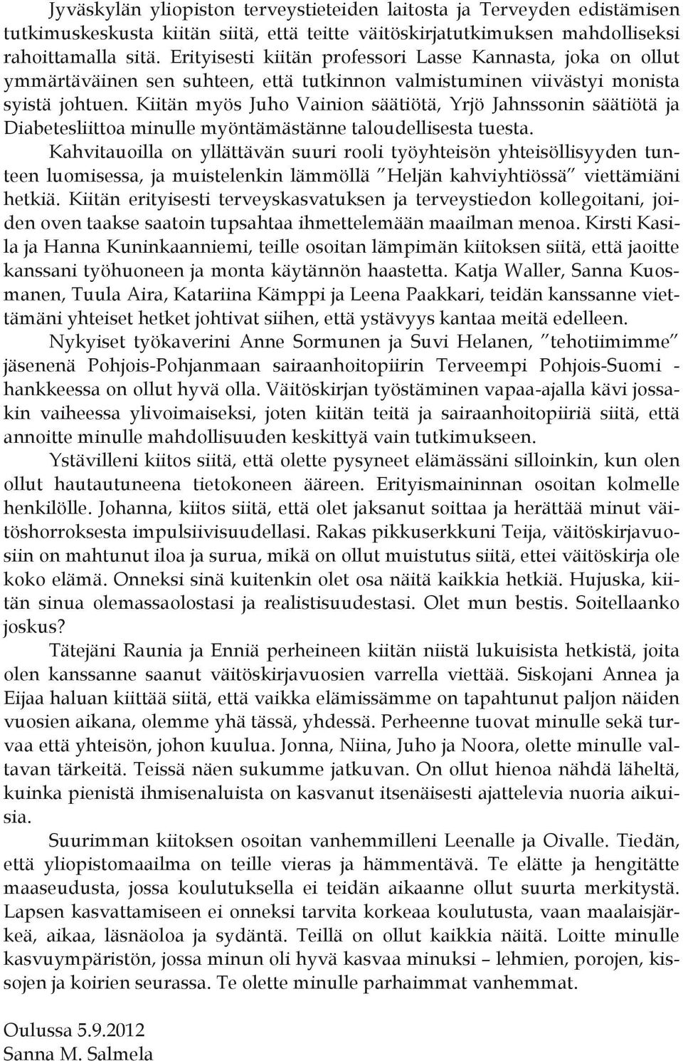 Kiitän myös Juho Vainion säätiötä, Yrjö Jahnssonin säätiötä ja Diabetesliittoa minulle myöntämästänne taloudellisesta tuesta.