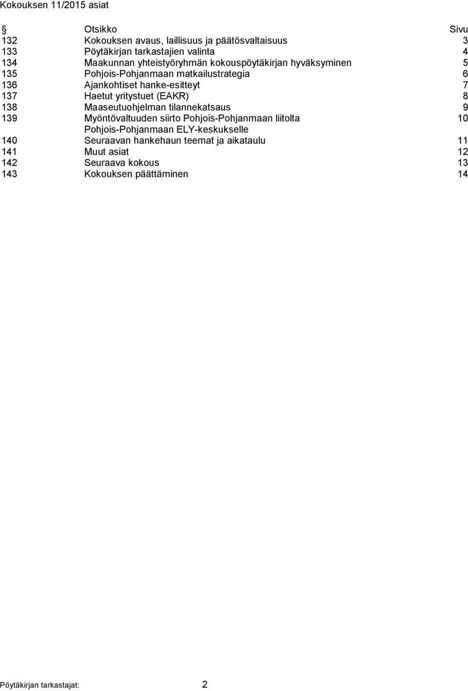 yritystuet (EAKR) 8 138 Maaseutuohjelman tilannekatsaus 9 139 Myöntövaltuuden siirto Pohjois-Pohjanmaan liitolta 10 Pohjois-Pohjanmaan