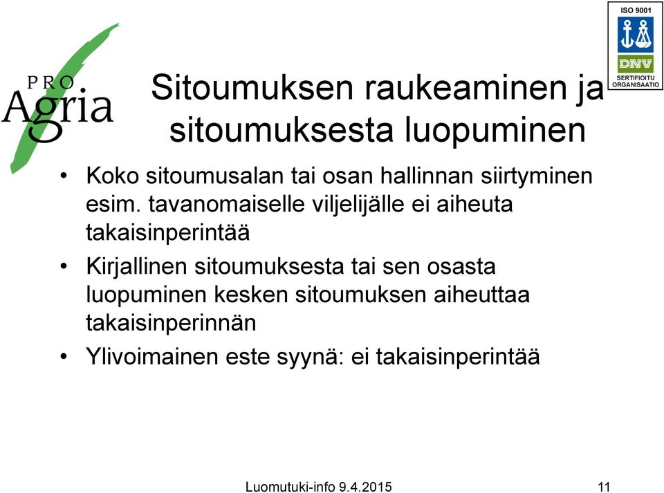 tavanomaiselle viljelijälle ei aiheuta takaisinperintää Kirjallinen sitoumuksesta