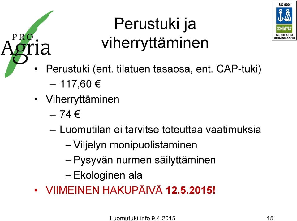 vaatimuksia Viljelyn monipuolistaminen Pysyvän nurmen säilyttäminen