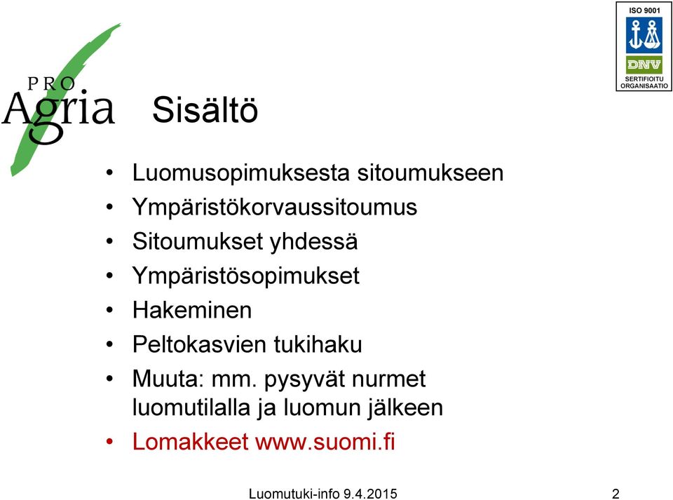 Ympäristösopimukset Hakeminen Peltokasvien tukihaku Muuta: