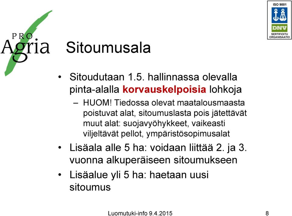 suojavyöhykkeet, vaikeasti viljeltävät pellot, ympäristösopimusalat Lisäala alle 5 ha: voidaan