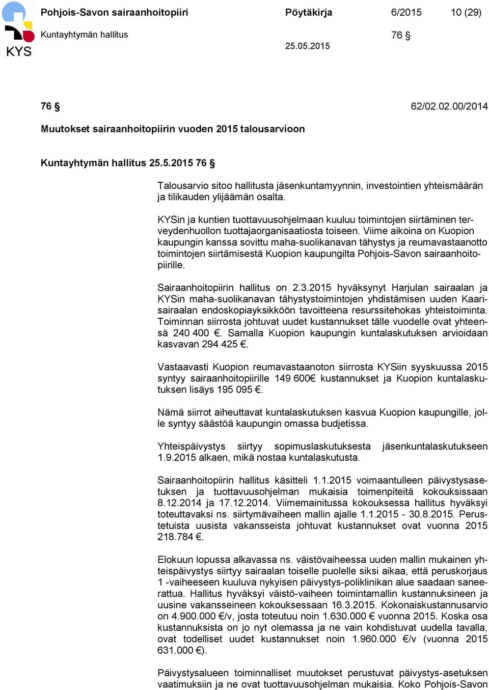 Viime aikoina on Kuopion kaupungin kanssa sovittu maha-suolikanavan tähystys ja reumavastaanotto toimintojen siirtämisestä Kuopion kaupungilta Pohjois-Savon sairaanhoitopiirille.