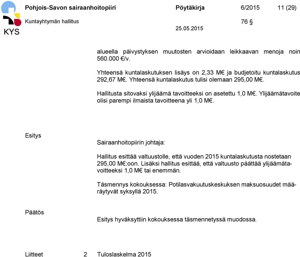 Ylijäämätavoite olisi parempi ilmaista tavoitteena yli 1,0 M. Esitys Sairaanhoitopiirin johtaja: Hallitus esittää valtuustolle, että vuoden 2015 kuntalaskutusta nostetaan 295,00 M :oon.