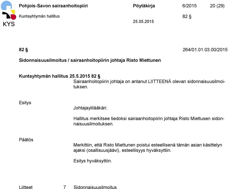 Esitys Johtajaylilääkäri: Hallitus merkitsee tiedoksi sairaanhoitopiirin johtaja Risto Miettusen sidonnaisuusilmoituksen.
