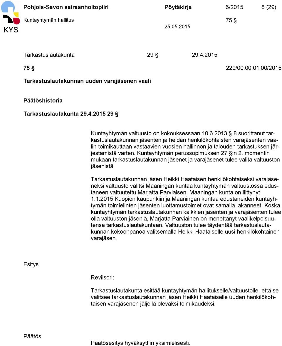 2013 8 suorittanut tarkastuslautakunnan jäsenten ja heidän henkilökohtaisten varajäsenten vaalin toimikauttaan vastaavien vuosien hallinnon ja talouden tarkastuksen järjestämistä varten.